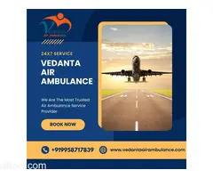 Utilize Vedanta Air Ambulance in Guwahati with Finest Medical Features